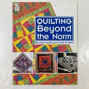 Quilting Beyond The Norm: 10 Unique Quilts Youll Love To Stitch Craft Book